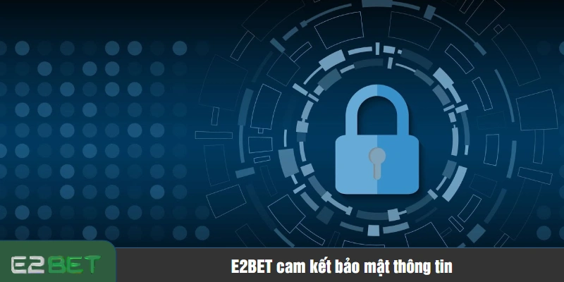E2BET cam kết bảo mật thông tin